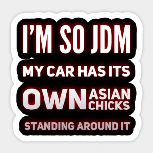 I'm So JDM My Car Has It's Own Asian Chicks Sticker